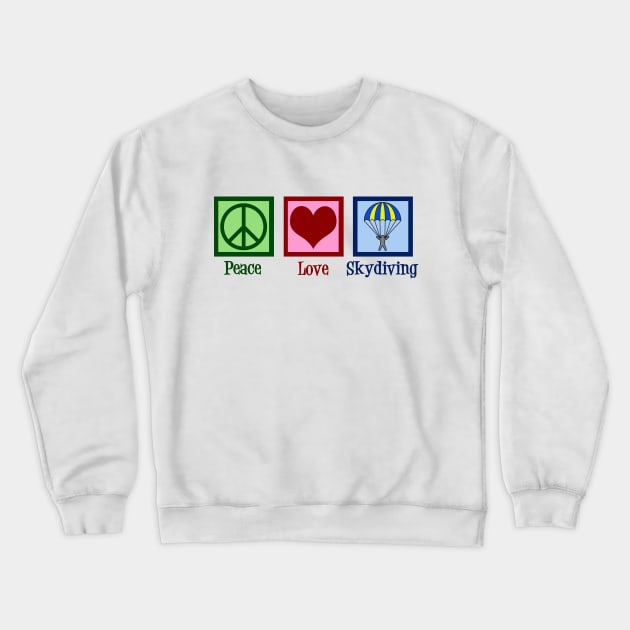Peace Love Skydiving Crewneck Sweatshirt by epiclovedesigns